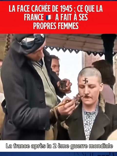LA FACE CACHÉE DE 1945: CE QUE LA FRANCE A FAIT A SES PROPRES FEMMES